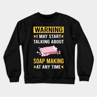 Warning Soap Making Soapmaking Crewneck Sweatshirt